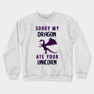 sorry my dragon ate your unicorn Crewneck Sweatshirt